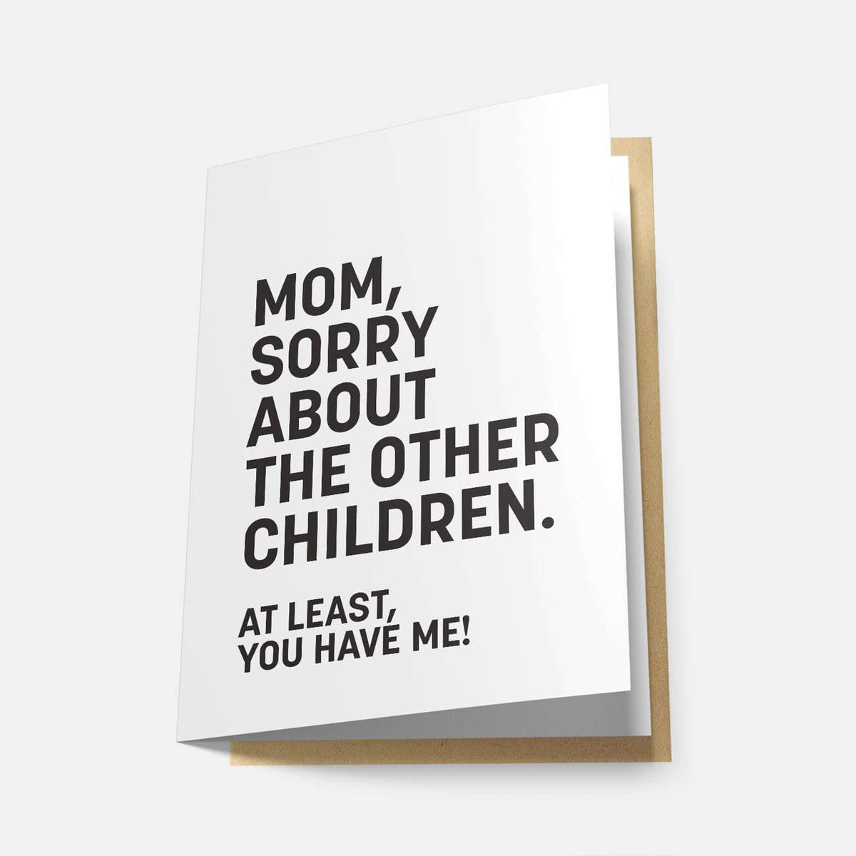 Mom, Sorry About the Other Children - Greeting Card