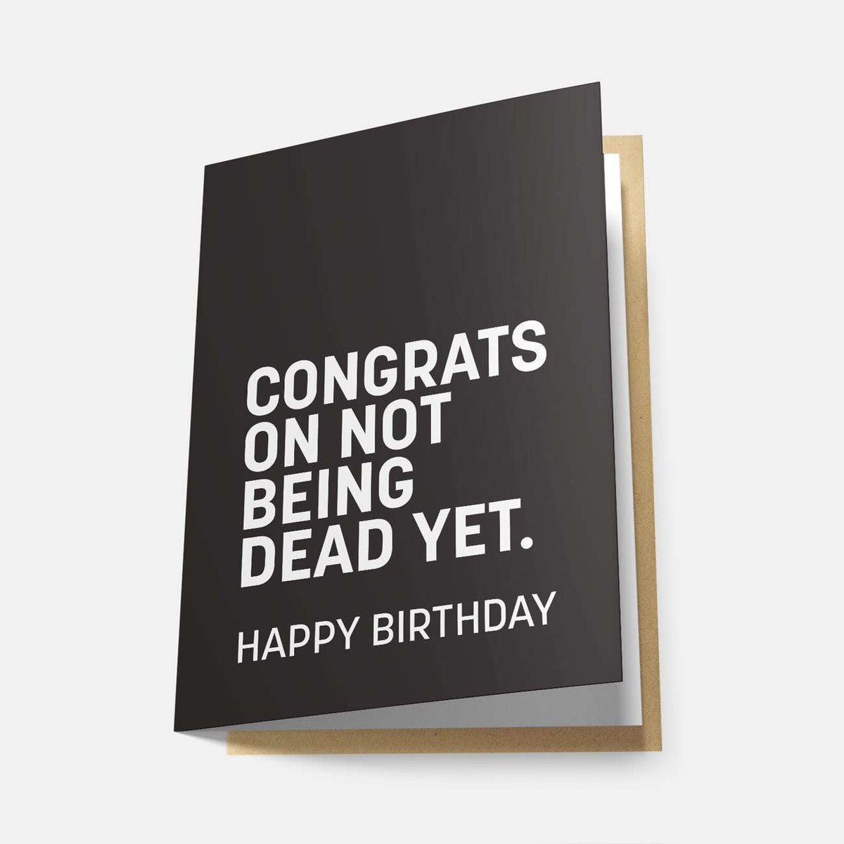 Congrats on Not Being Dead Yet - Greeting Card
