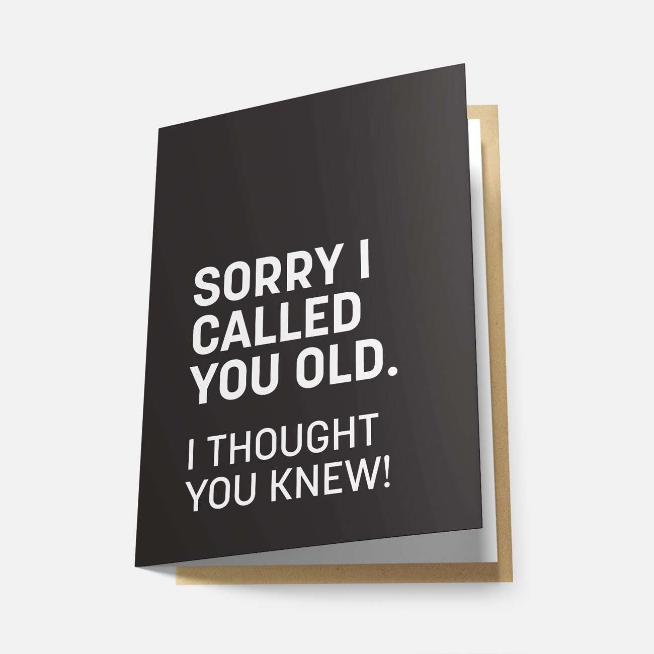 Sorry I Called You Old - Greeting Card