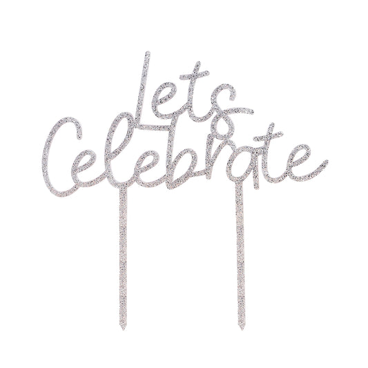 Silver 'Lets Celebrate' Acrylic Cake Topper