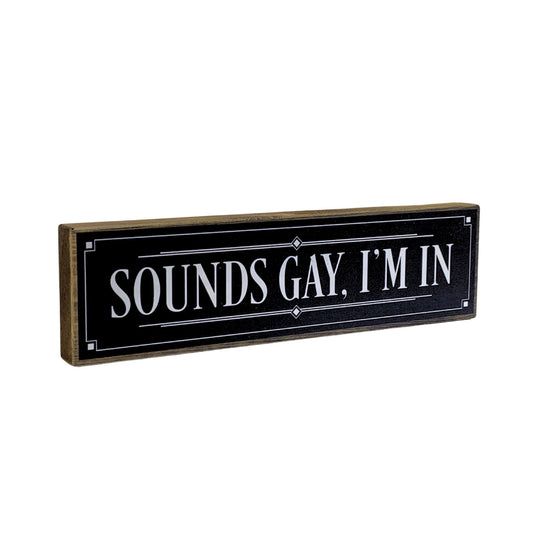 Sounds Gay I'm in Mini Rustic Sign